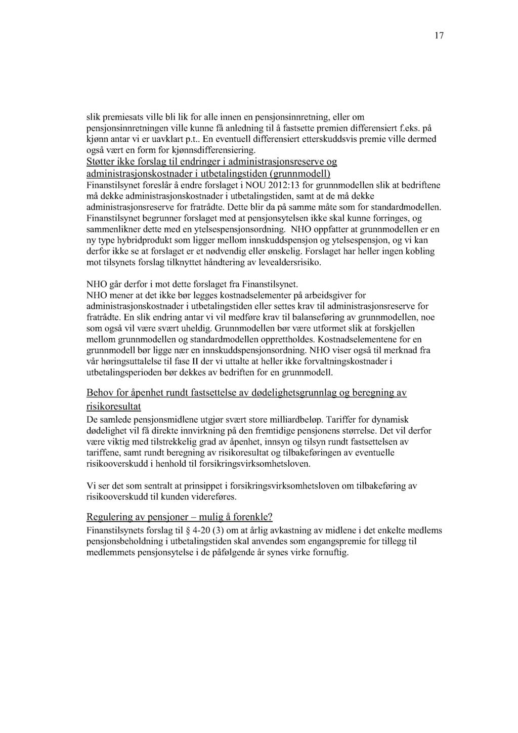 17 slik premiesats ville bli lik for alle innen en pensjonsinnretning, eller om pensjonsinnretningen ville kunne få anledning til å fastsette premien differensiert f.eks.