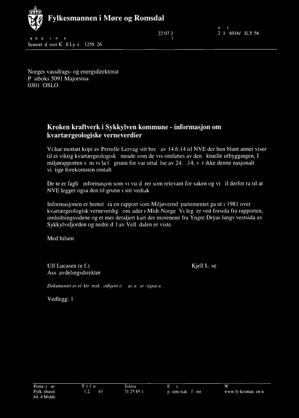 Fylkesmannen i Møre og Romsdal f k I,, /D G u /*," Var dato Var ref. 22.07.2014 2013/6016/KJLY/561 Saksbehandler, innvalgstelelon Deres dato Deres ref. Seniorrådgiver Kjell Lyse.