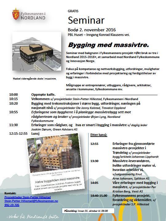 Det ble avholdt seminar «Bygging med massivtre» i Bodø i november 2016, 50 tilhørere fra Rana i sør til Sortland i nord deltok, her var både offentlig ansatte, rådgivere, arkitekter og entreprenører
