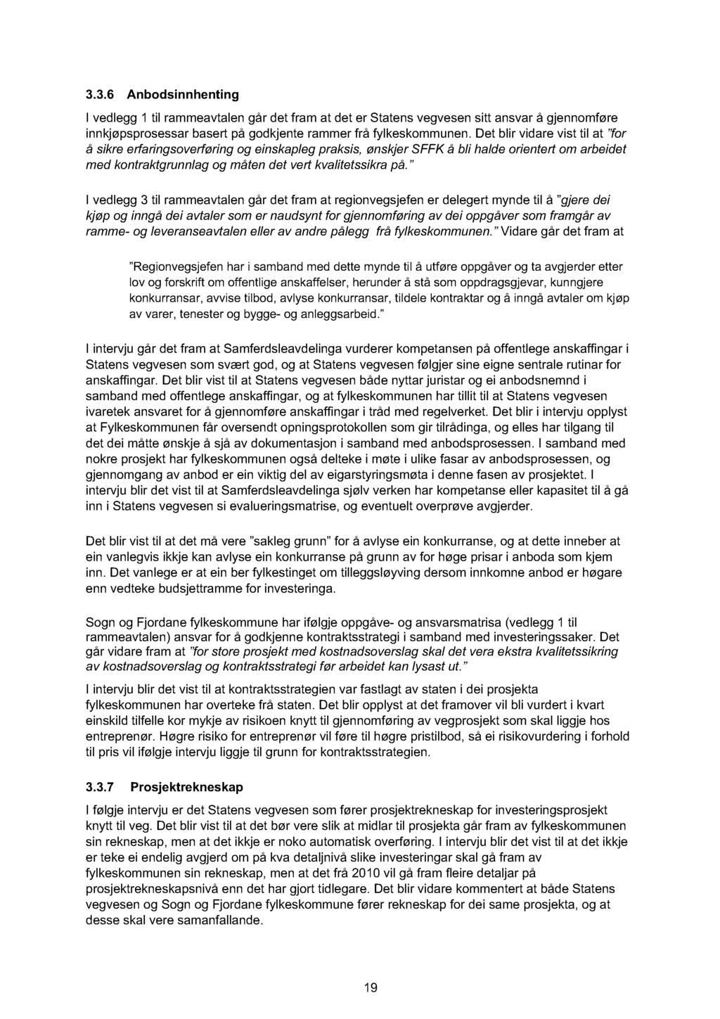 3.3.6 Anbodsinnhenting I vedlegg 1 til rammeavtalen går det fram at det er Statens vegvesen sitt ansvar å gjennomføre innkjøpsprosessar basert på godkj ente rammer frå fylkeskommunen.