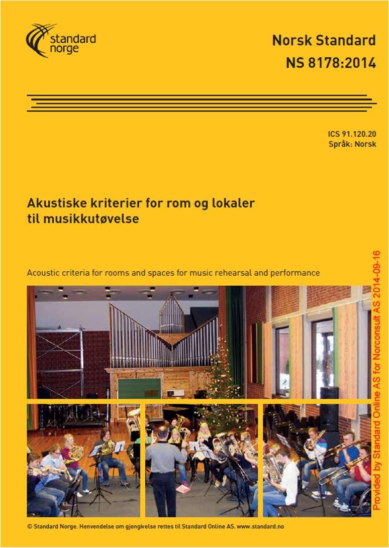 NS 8178:2014-Akustiske kriterier for rom og lokaler til musikkutøvelse «Ny» god standard for lokaler til musikkformål. Rom for øving og rom for fremføring.