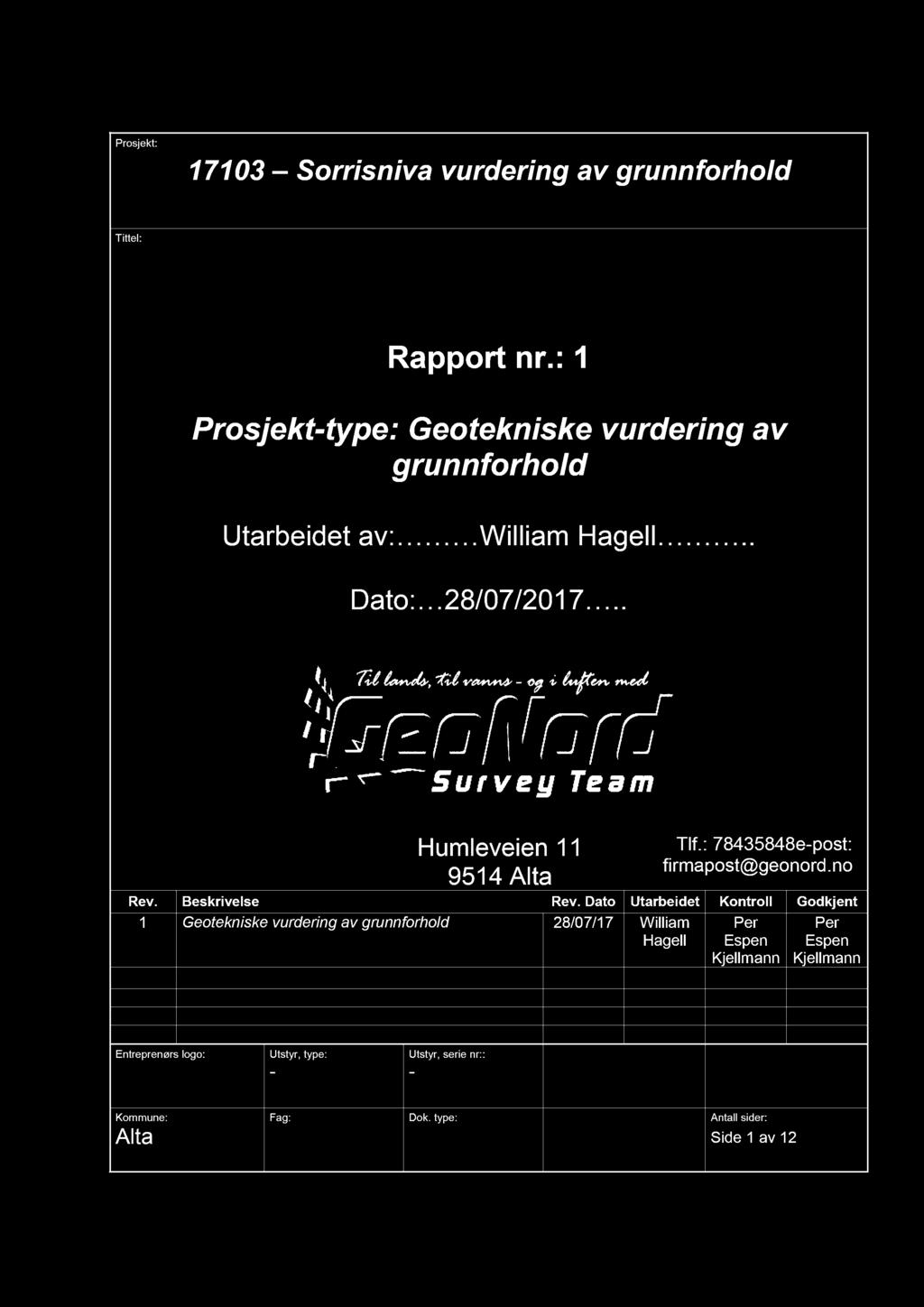 Prosjekt : 17103 Sorrisniva vurdering av grunnforhold Tittel: Rapport nr.: 1 Prosjekt - type : Geotekniske vurdering av grunnforhold Utarbeidet av: William Hagell.. Dato: 28 /07/201 7.