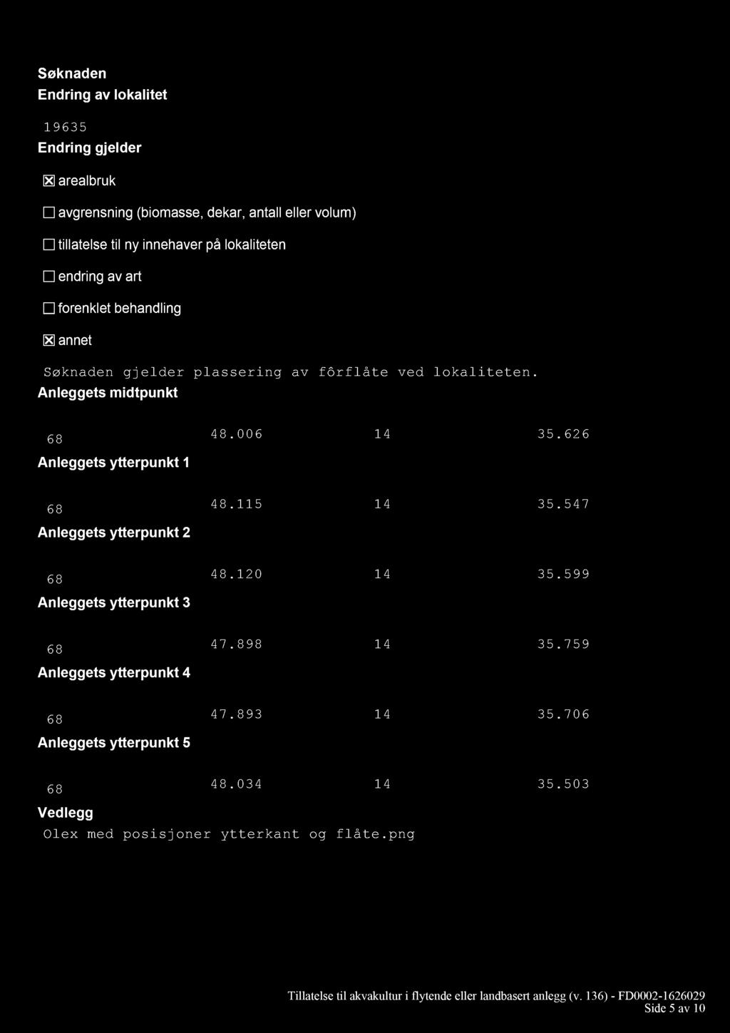 Anleggets midtpunkt Koordinater midpunkt (grader og Anleggets ytterpunkt 1 Koordinater (grader og Anleggets ytterpunkt 2 Koordinater (grader og Anleggets ytterpunkt 3 Koordinater