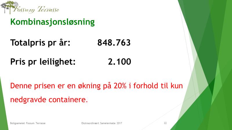 Fordeler Det kan tenkes flere typer kombinasjonsløsninger. Uansett betyr det både nedgravde containere og hel eller delvis bruk av søppelrom til kun en avfallstype.