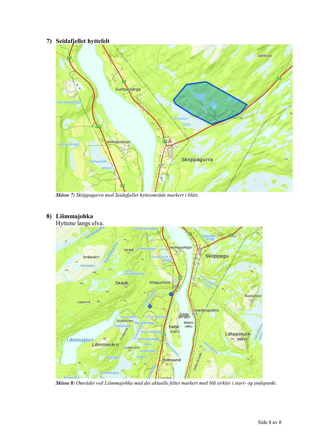 7) Seidafjellet hyttefelt Skisse7: SkiippagurramedSeidafjellethytteområdemarkerti blått.