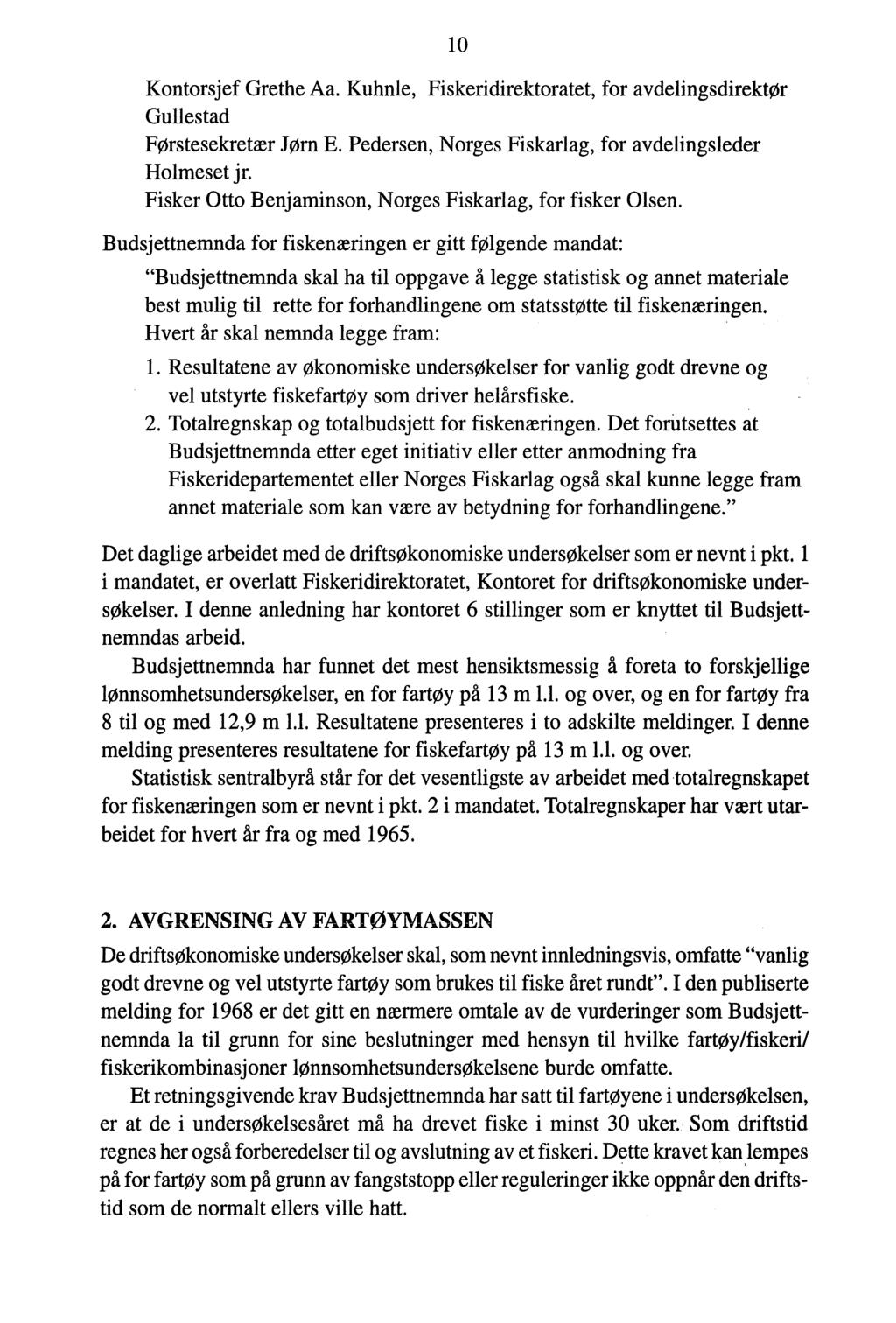 lo Kontorsjef Grethe Aa. Kuhnle, Fiskeridirektoratet, for avdelingsdirektør Gullestad Førstesekretær Jørn E. Pedersen, Norges Fiskarlag, for avdelingsleder Holmeset jr.