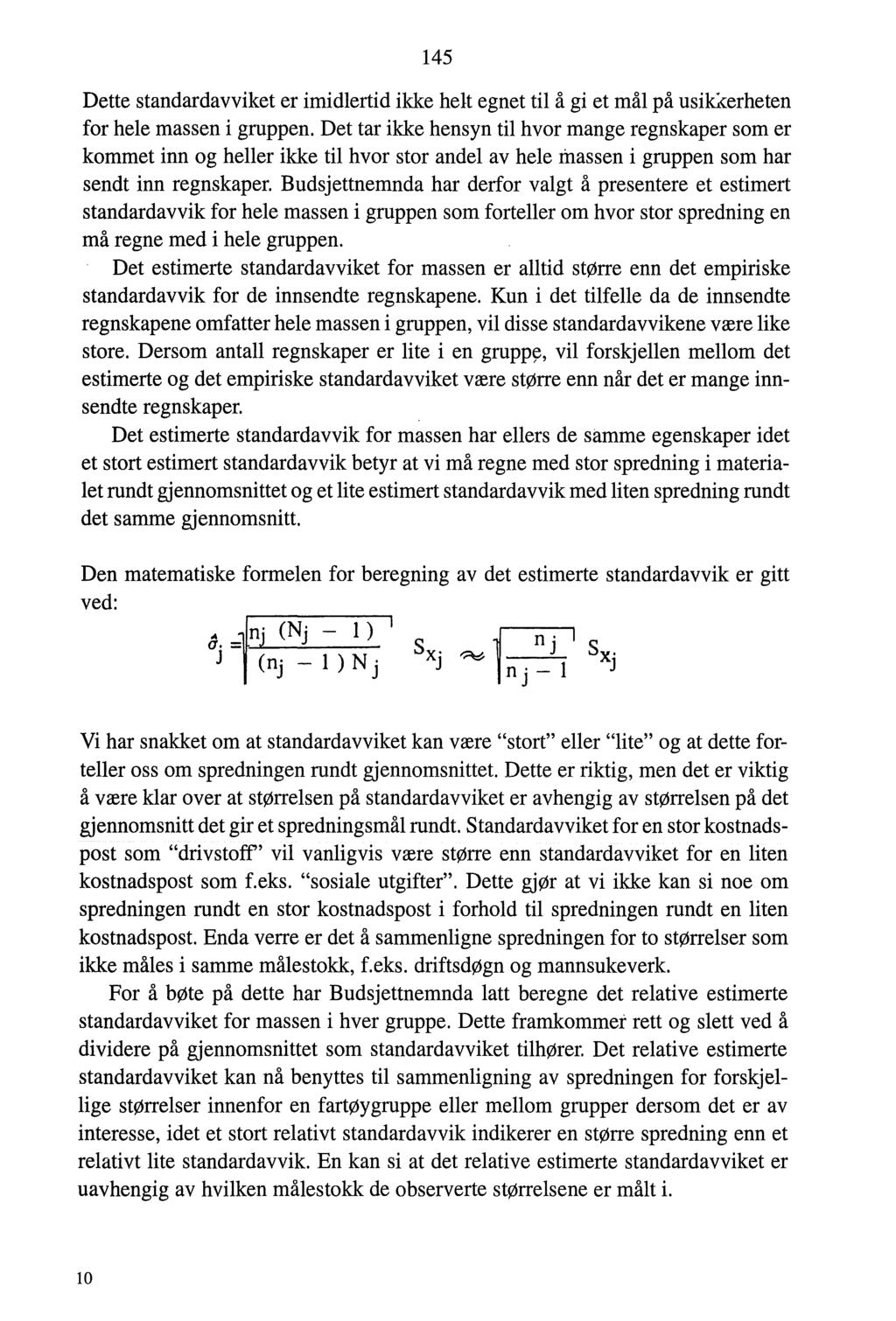 145 Dette standardavviket er imidlertid ikke helt egnet til å gi et mål på usik:<erheten for hele massen i gruppen.
