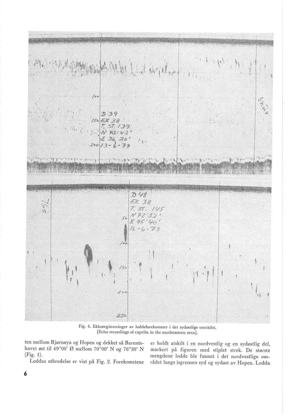 Fig. 4. Ekkoregisireringer av oddeforekomster i det sydøstige området. [Echo recordings of capein in the southeastern area].