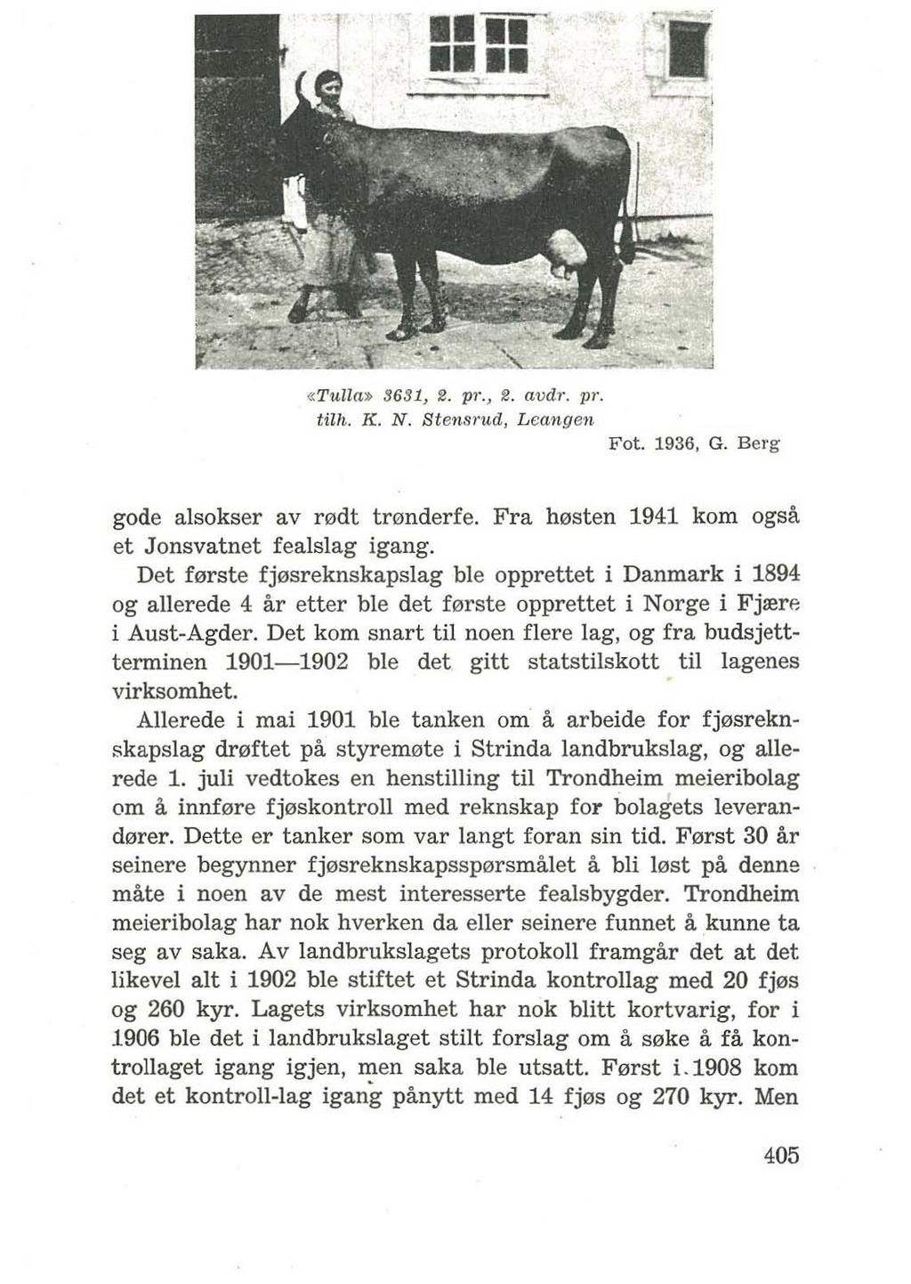 4,. - -, «Tulla» S6 3 1 ~ 2. pl'., 2. av dr. Pl'. Wh. K. N. Stensru.d, L eangen Fot. 1936. G. Berg gode alsokser av r0dt tmnderfe. Fra h0sten 1941 kom ogsa et Jonsvatnet fealslag igang.