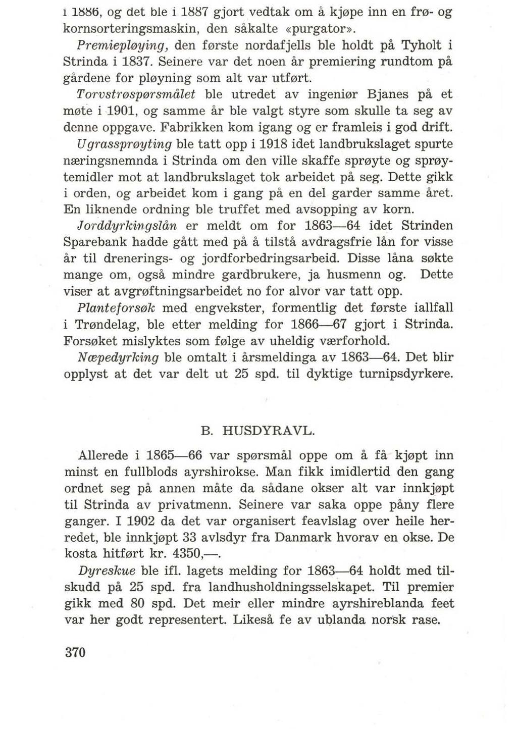1 US~ti, og det ble i 1iiii7 gjort vedtak om a kj0pe inn en fr0- og kornsorteringsmaskin, den sakalte «purgator». Premiepll!Jying, den f0rste nordafjells ble holdt pa Tyholt i Strinda i 1837.