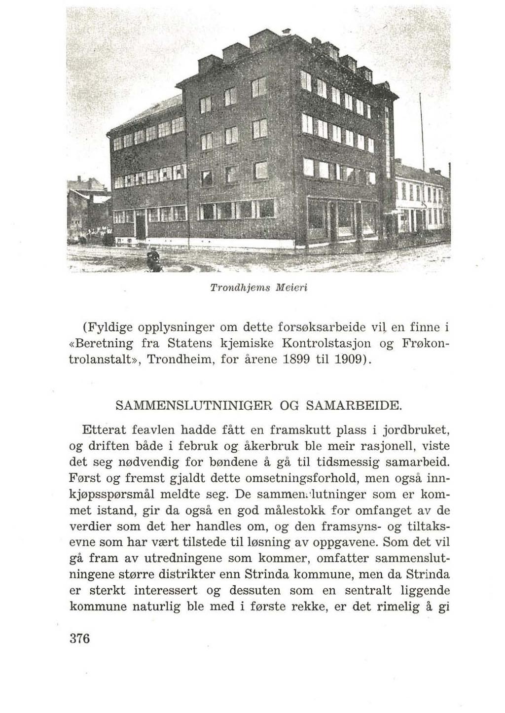 Trondhjems M eieri (Fyldige opplysninger om dette fors0ksarbeide vil en finne i «Beretning fra Statens kjemiske Kontrolstasjon og Ff0kontrolanstalb>, Trondheim, for arene 1899 til 1909).