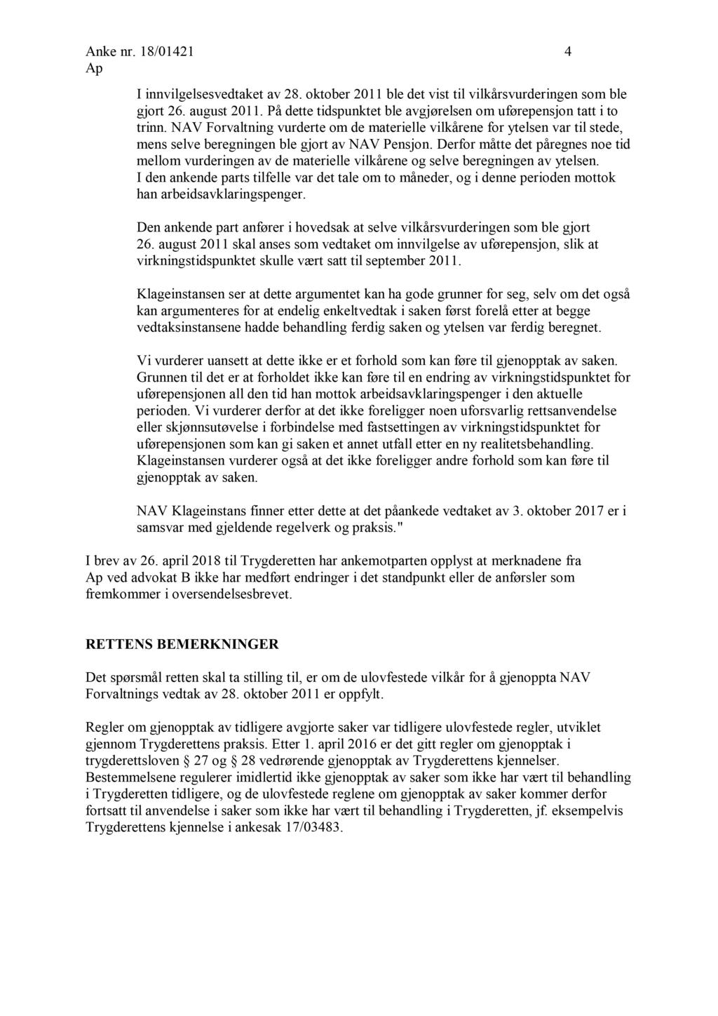 Anke nr. 18/01421 4 I innvilgelsesvedtaket av 28. oktober 2011 ble det vist til vilkårsvurderingen som ble gjort 26. august 2011. På dette tidspunktet ble avgjørelsen om uførepensjon tatt i to trinn.