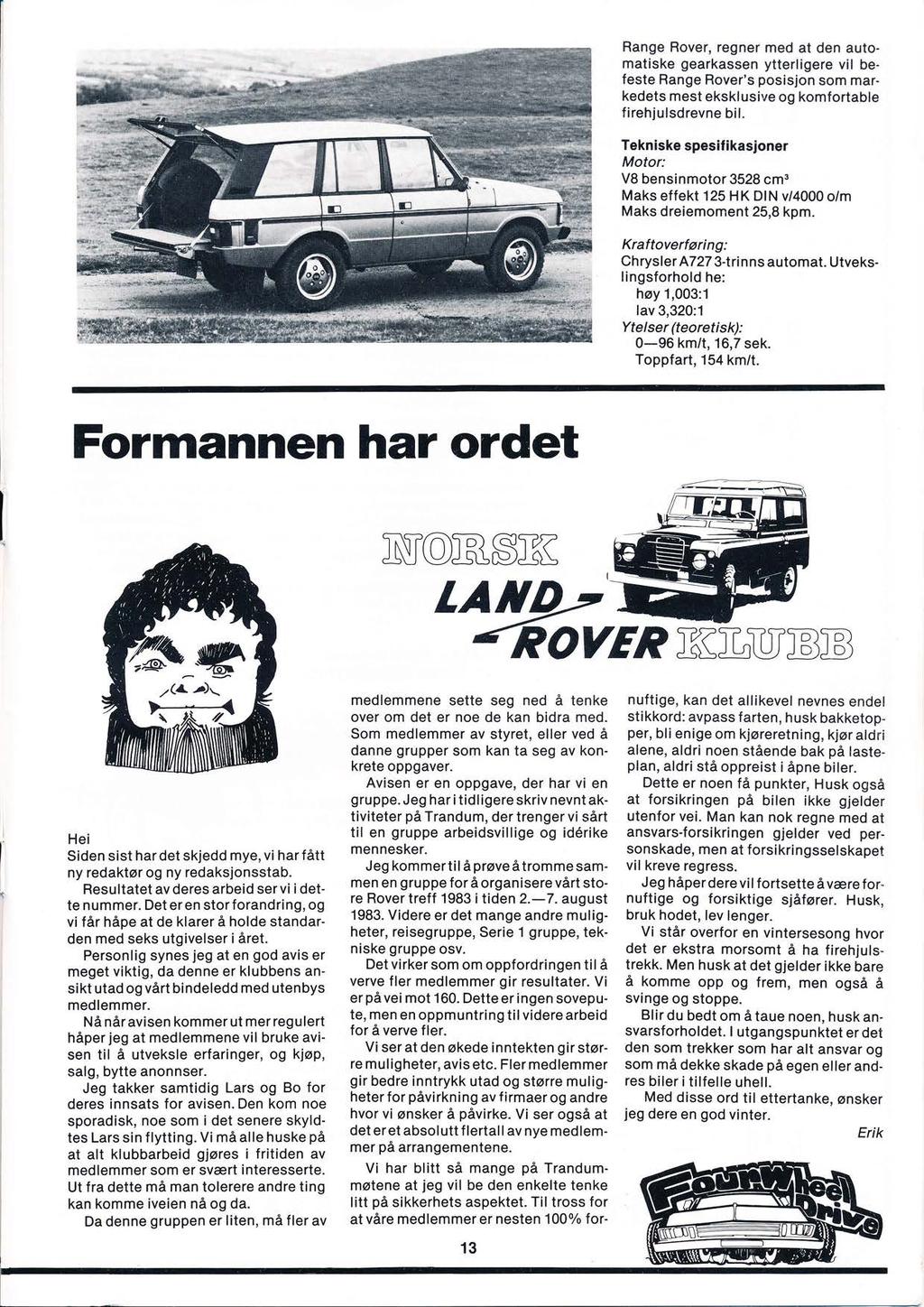 Range Rover, regner med at den automatiske gearkassen ytterligere vil befeste Range Rover's posisjon som markedets mest eksklusive og komfortable f irehjulsdrevne bil.