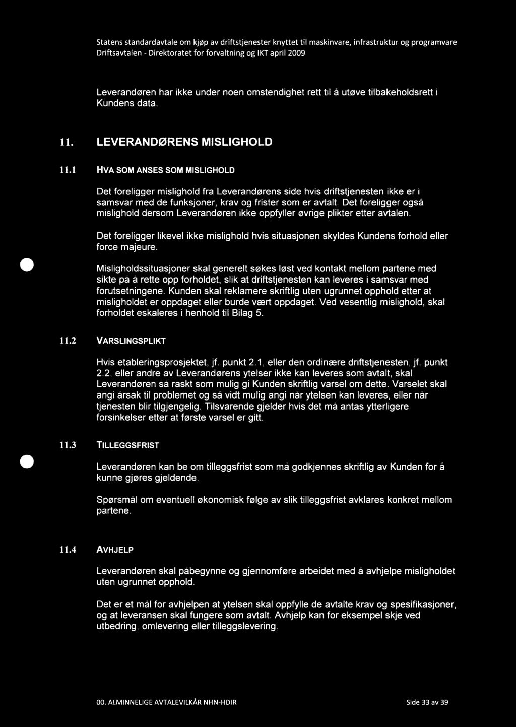 Driftsavtalen - Direktoratet for forvaltningog IKTapril 2009 Leverandøren har ikke under noen omstendighet rett til å utøve tilbakeholdsrett i Kundens data. 11. LEVERANDØRENS MISLIGHOLD 11.