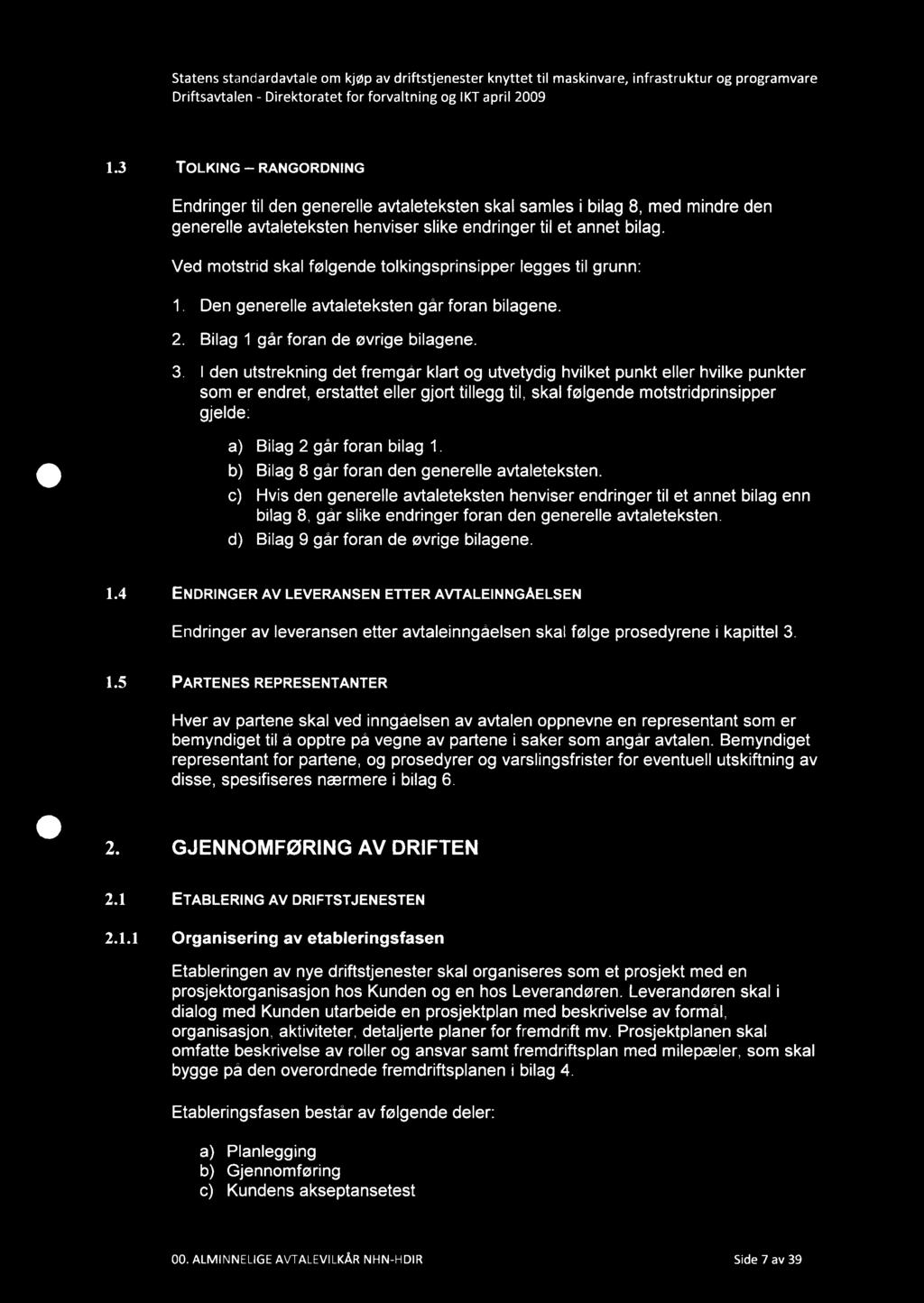 1.3 TOLKING RANGORDNING Endringer til den generelle avtaleteksten skal samles i bilag 8, med mindre den generelle avtaleteksten henviser slike endringer til et annet bilag.