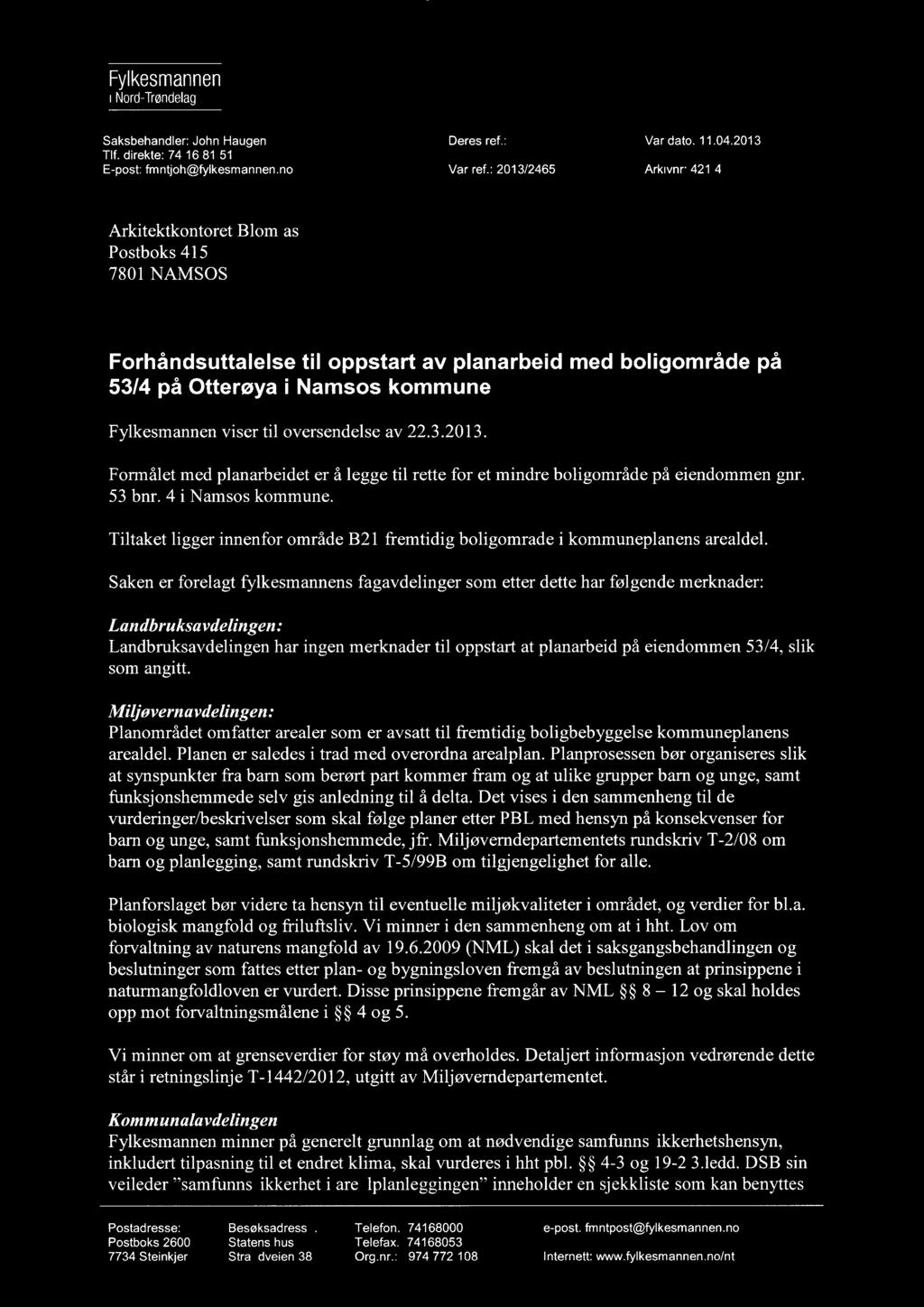 56?-- Fylkesmannen i Nord-Trøndelag Saksbehandler: John Haugen Tlf. direkte: 74 16 81 51 E-post: fmntjoh@fylkesmannen.no Deres ref.: Vår dato: 11.04.2013 Vår ref.: 2013/2465 Arkivnr: 421.