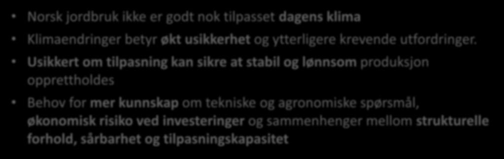 Norsk jordbruk trenger mer offensiv klimatilpasning fordi Norsk jordbruk ikke er godt nok tilpasset dagens klima Klimaendringer betyr økt usikkerhet og ytterligere krevende utfordringer.