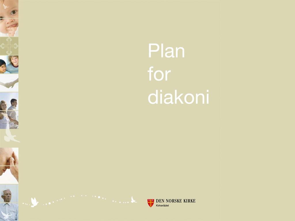 Plan for diakoni i Den norske kirke fra 2007 Diakoni er kirkens omsorgstjeneste.