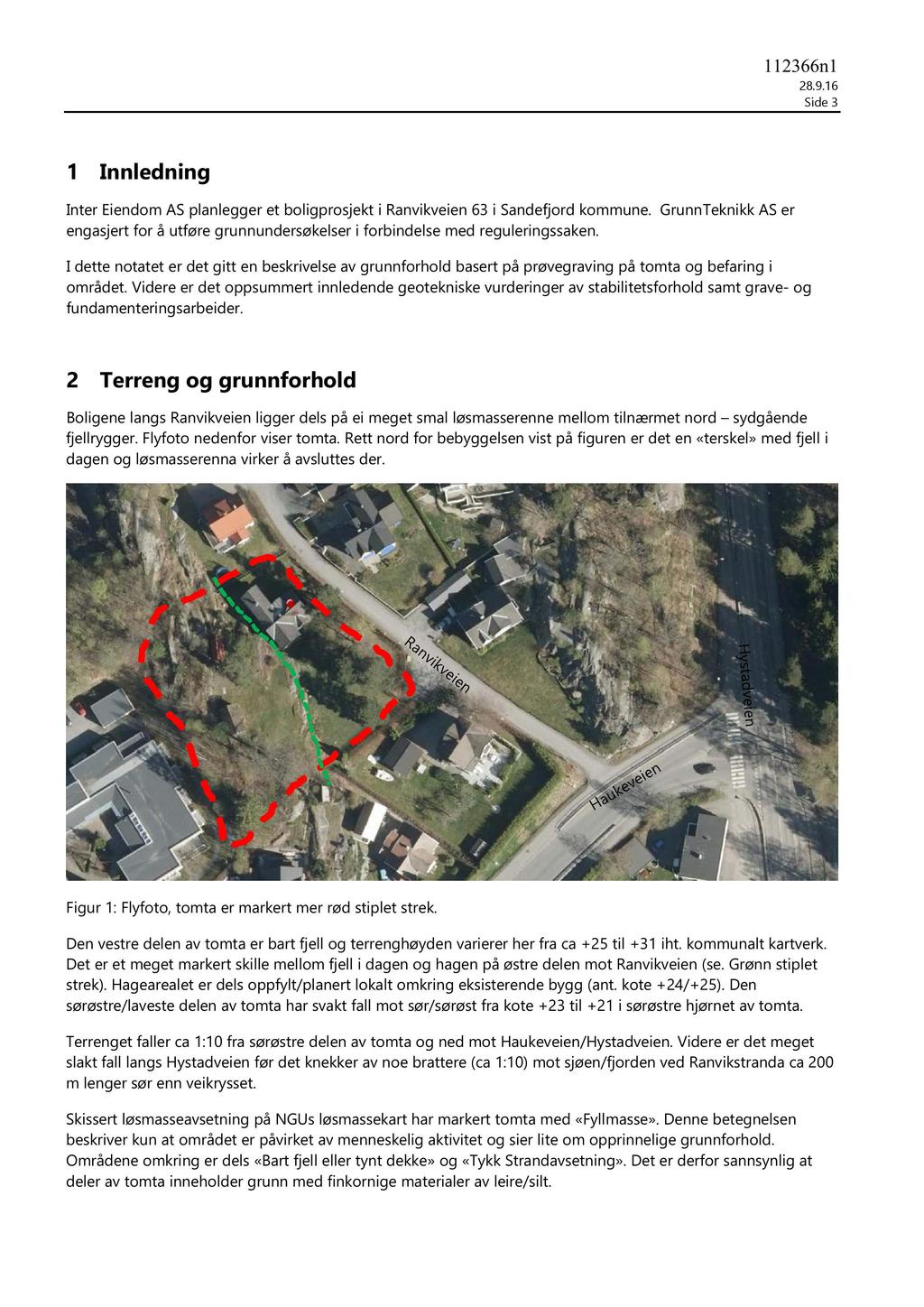 Side 3 1 Innledning Inter Eiendom AS planlegger et boligprosjekt i Ranvikveien 63 i Sandefjord kommune.