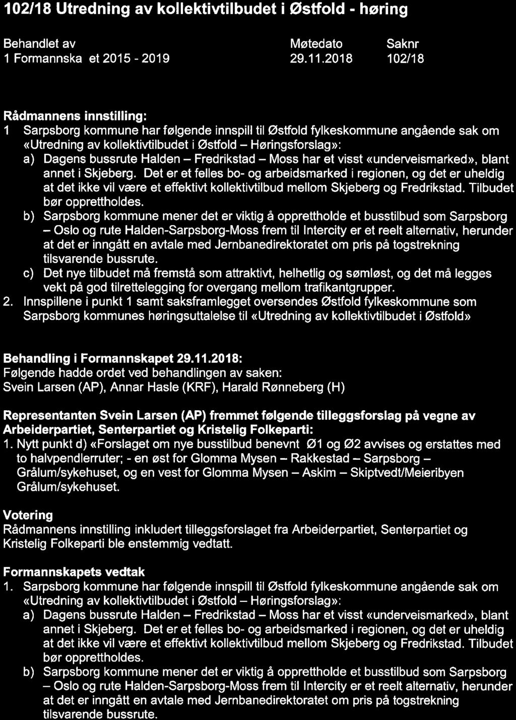 102/18 Utredning av kollektivtilbudet i Østfold - høring Behandlet av 1 Formannska et 2015-2019 Møtedato 29. 11. 2018 Saknr 102/18 Rådmannens innstilling: 1.
