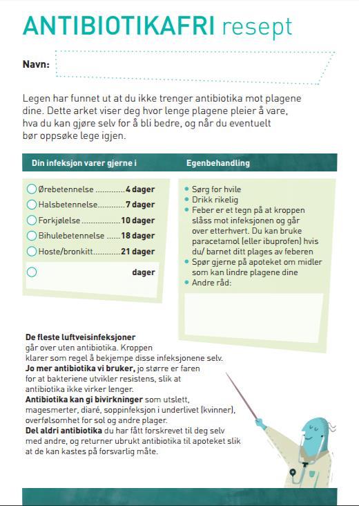 Antibiotikafri resept I 2016 utarbeidet vi en antibiotikafri resept, basert på en lignende versjon fra England kalt «Treating your infection» Resepten gir pasientene informasjon om varigheten av de