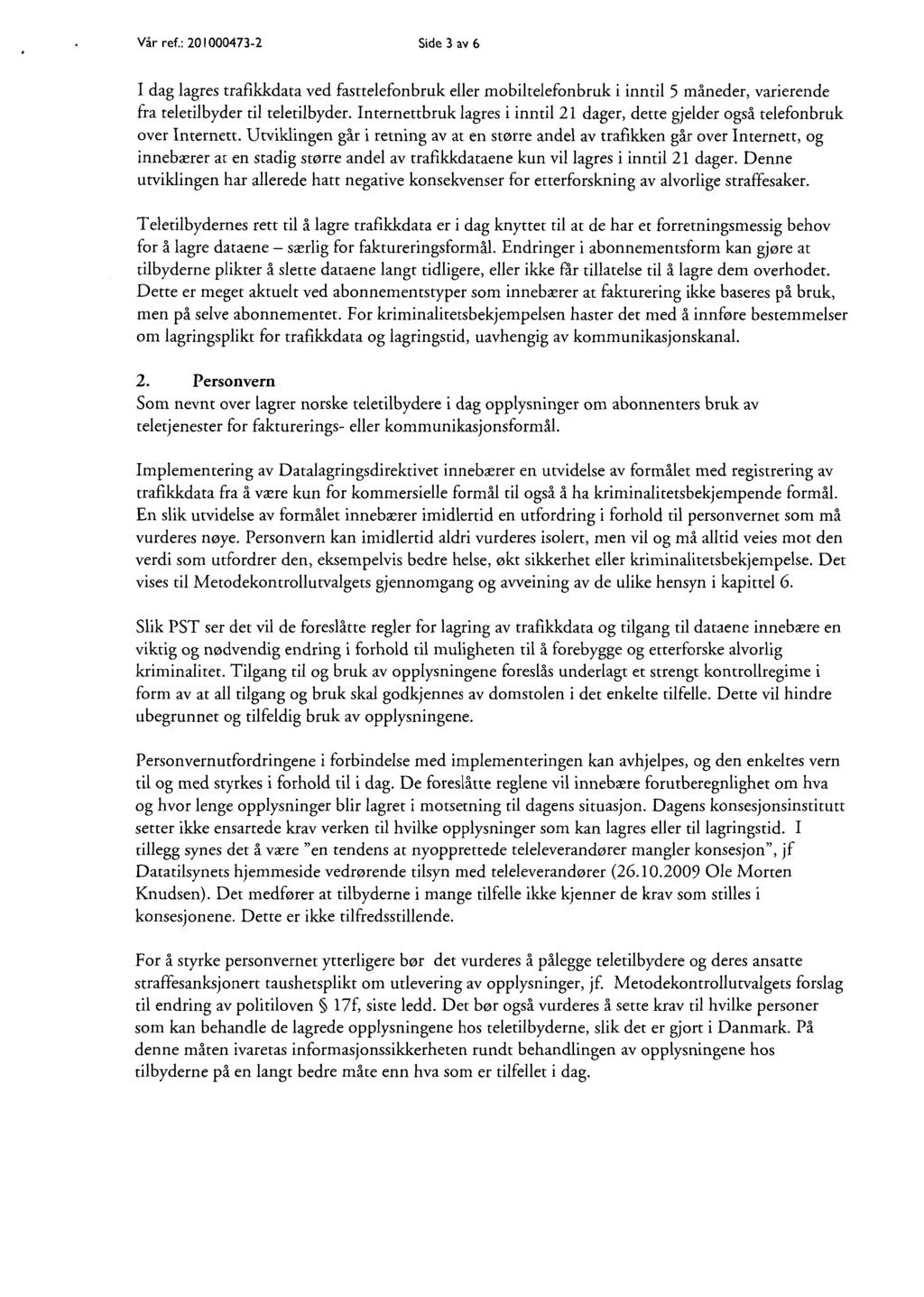 Vår ref.: 201000473-2 Side 3 av 6 I dag lagres trafikkdata ved fasttelefonbruk eller mobiltelefonbruk i inntil 5 måneder, varierende fra teletilbyder til teletilbyder.