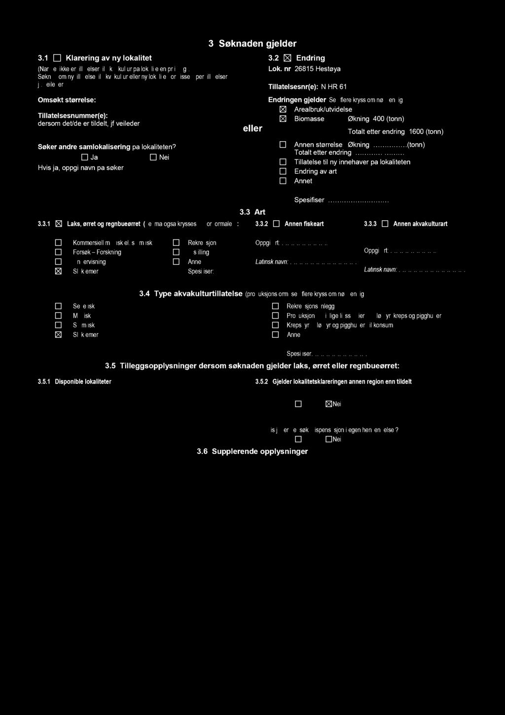 3.1 Klarering av ny lokalitet (Når det ikke er tillatelser akvakultur på lokaliteten pr i dag). Søknad om ny tillatelse til akvakultur eller ny lokalitet for visse typer tillatelser, jf.