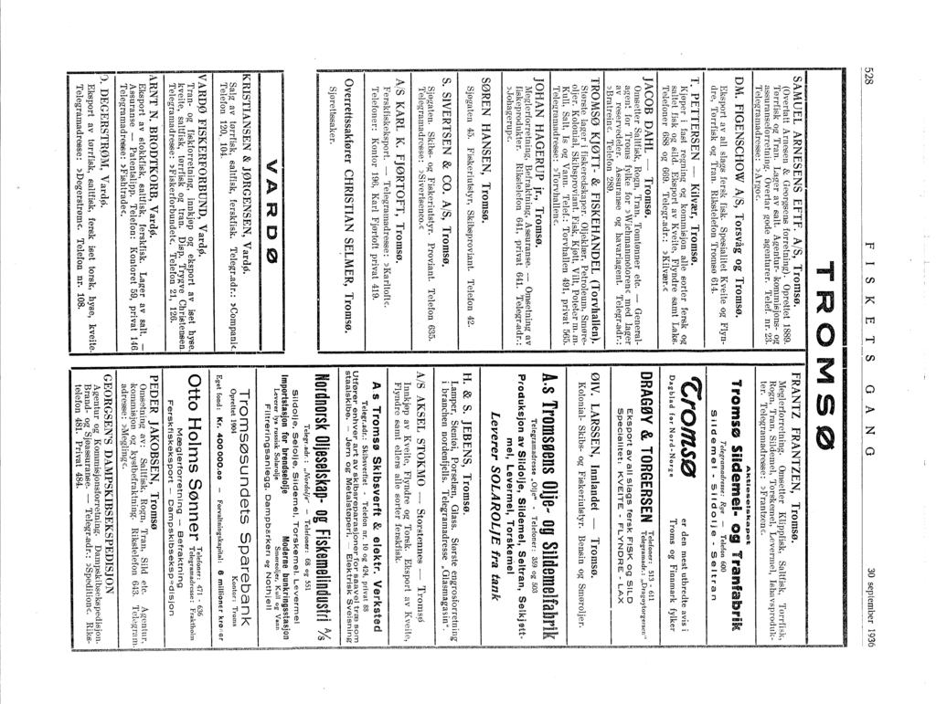 528 FS K E TS o A N O 30 september 936 ~--------_'_----------~ TROMSØ SAMUEL ARNESENS EFTF. A/S, Tromsø. (Overtatt Arnesen & Georlgsens forretning). Oprettet 889. Tørrfilsk log Tran. Lager av salt.