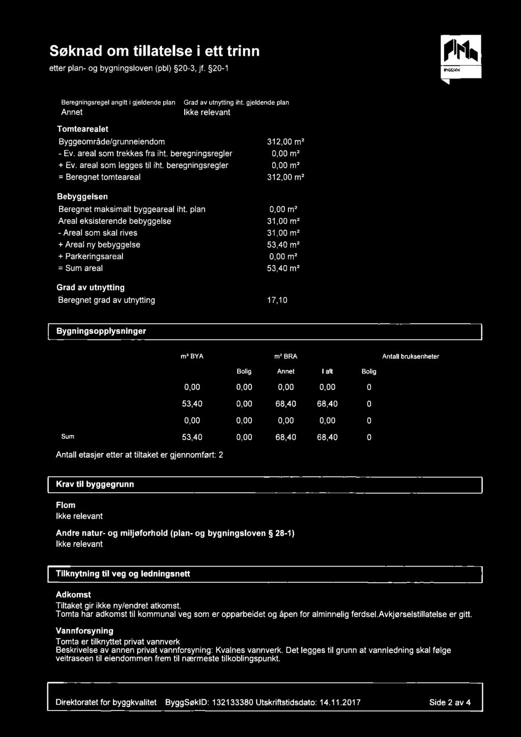 Søknad om tillatelse i ett trinn etter plan- og bygningsloven (pbl) 520-3, jf. 520-1 Beregningsregel Annet Tomtearealet angitt i gjeldende plan Grad av utnytting iht.