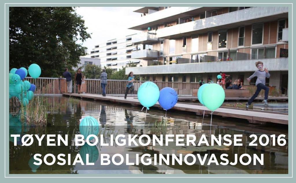 Tøyen boligkonferanse 2016 Arrangert av nedenfra med aktivitetsmidler og bomiljøtilskudd Løfte boligutfordringer politisk og i