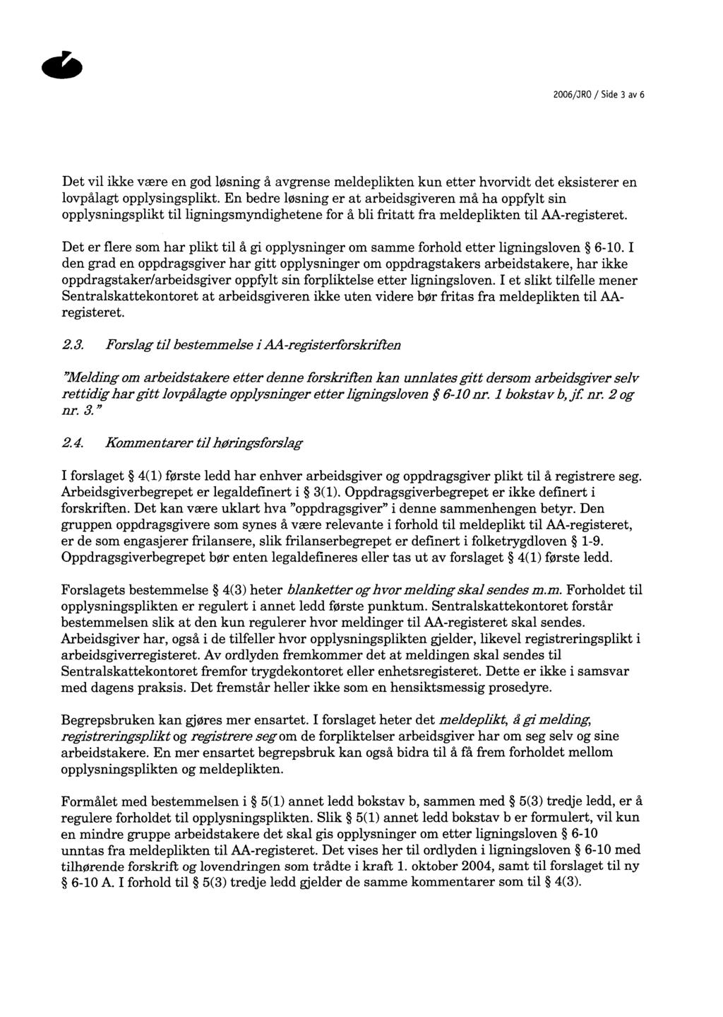 2006/JRO / Side 3 av 6 Det vil ikke være en god løsning å avgrense meldeplikten kun etter hvorvidt det eksisterer en lovpålagt opplysingsplikt.