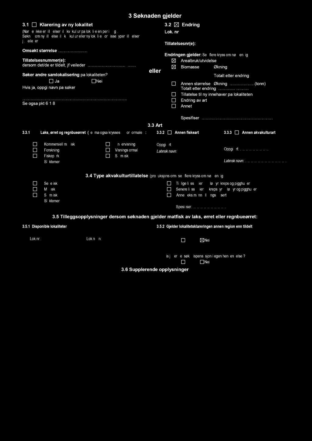 3.1 Klarering av ny lokalitet (Når det ikke er tillatelser akvakultur på lokaliteten per i dag). Søknad om ny tillatelse til akvakultur eller ny lokalitet for visse typer tillatelser, jf.