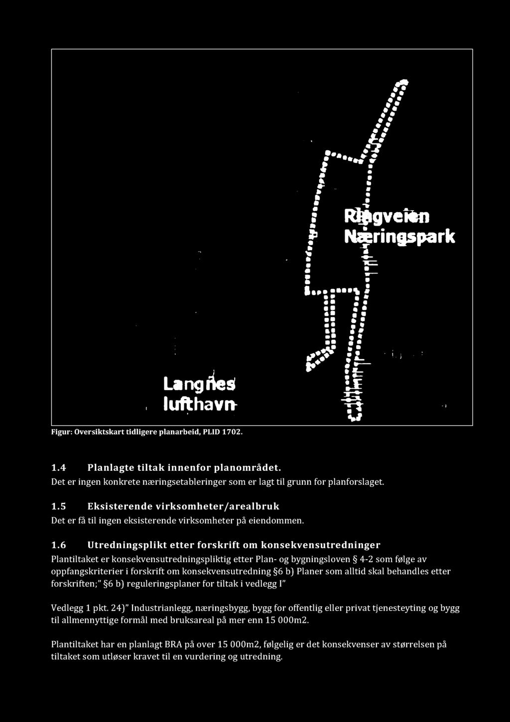 konsekvensutredning 6 b) Planer som alltid skal behandles ette r forskriften; 6 b) reguleringsplaner for tiltak i vedlegg I Vedlegg 1 pkt.