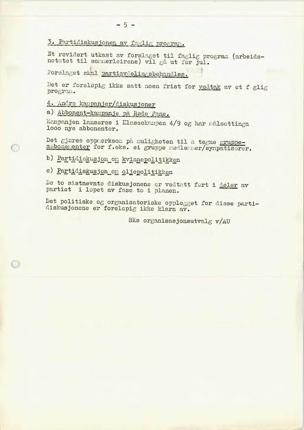 3. Partidiskusjonen av ze1i,lpror:ran. Et revidert utkast av forslaget til faglig pro(,r notatet til sor -lierleirene) vil gå ut før jul. arbeids- Forslaget skal Dartiav2_elinsbehandlec.