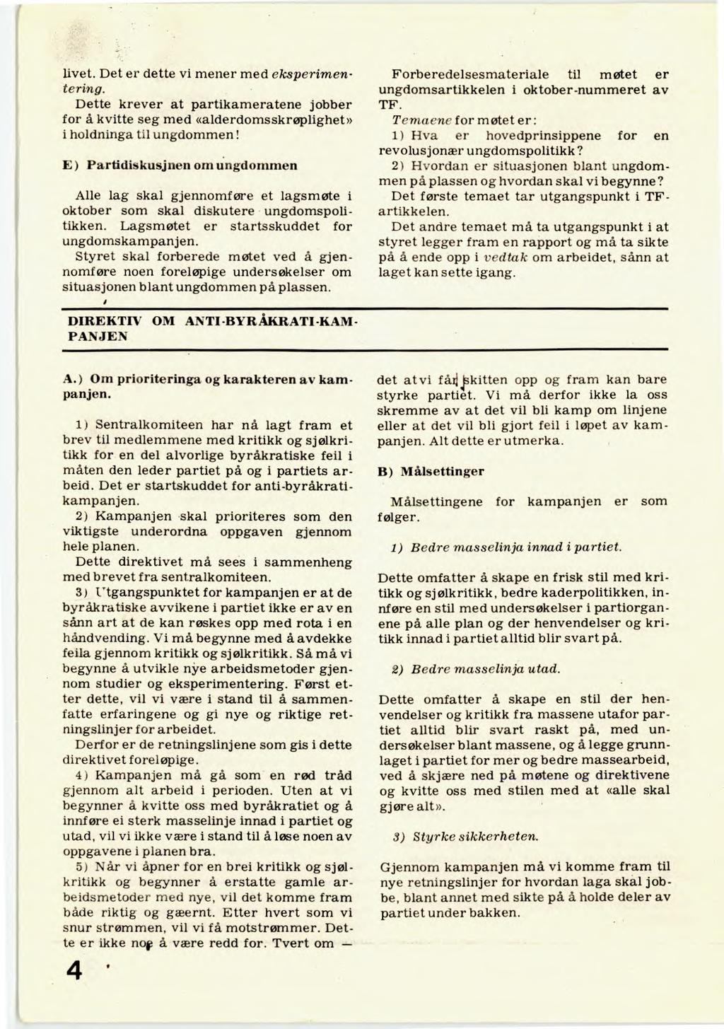 livet. Det er dette vi mener med eksperimentering. Dette krever at partikameratene jobber for å kvitte seg med «alderdomsskrøplighet» i holdninga til ungdommen!