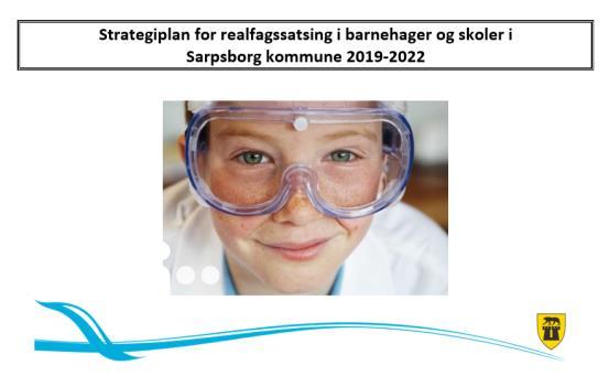 SIDE 22 AV 46 Realfagskommune Sarpsborg kommune har siden 2015 vært en realfagskommune. Fokus i satsingen har vært å øke elevenes kompetanse og motivasjon i realfag.