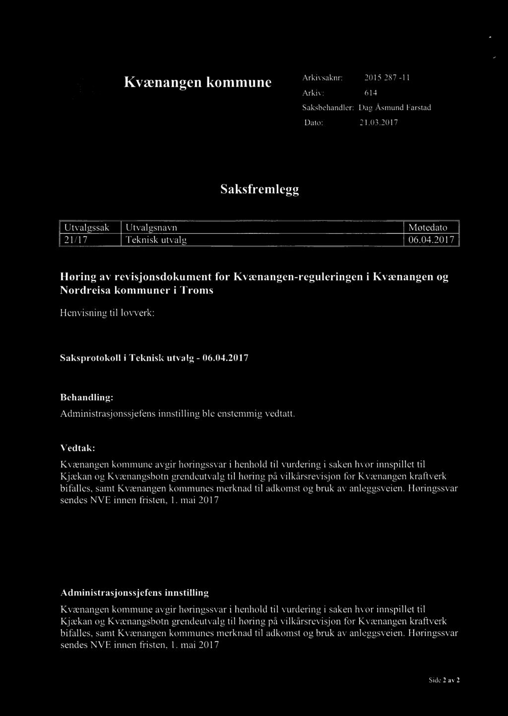 4.f Kvænangen kommune Arkivsaknr: 2015/2237-11 Arkiv: 614 Saksbehandler: Dag Åsmund Farstad Dato: 21.03.2017 Saksfremlegg Utvalgssak Utval gsnavn Møtedato 21/17 Teknisk utvalg 06.04.