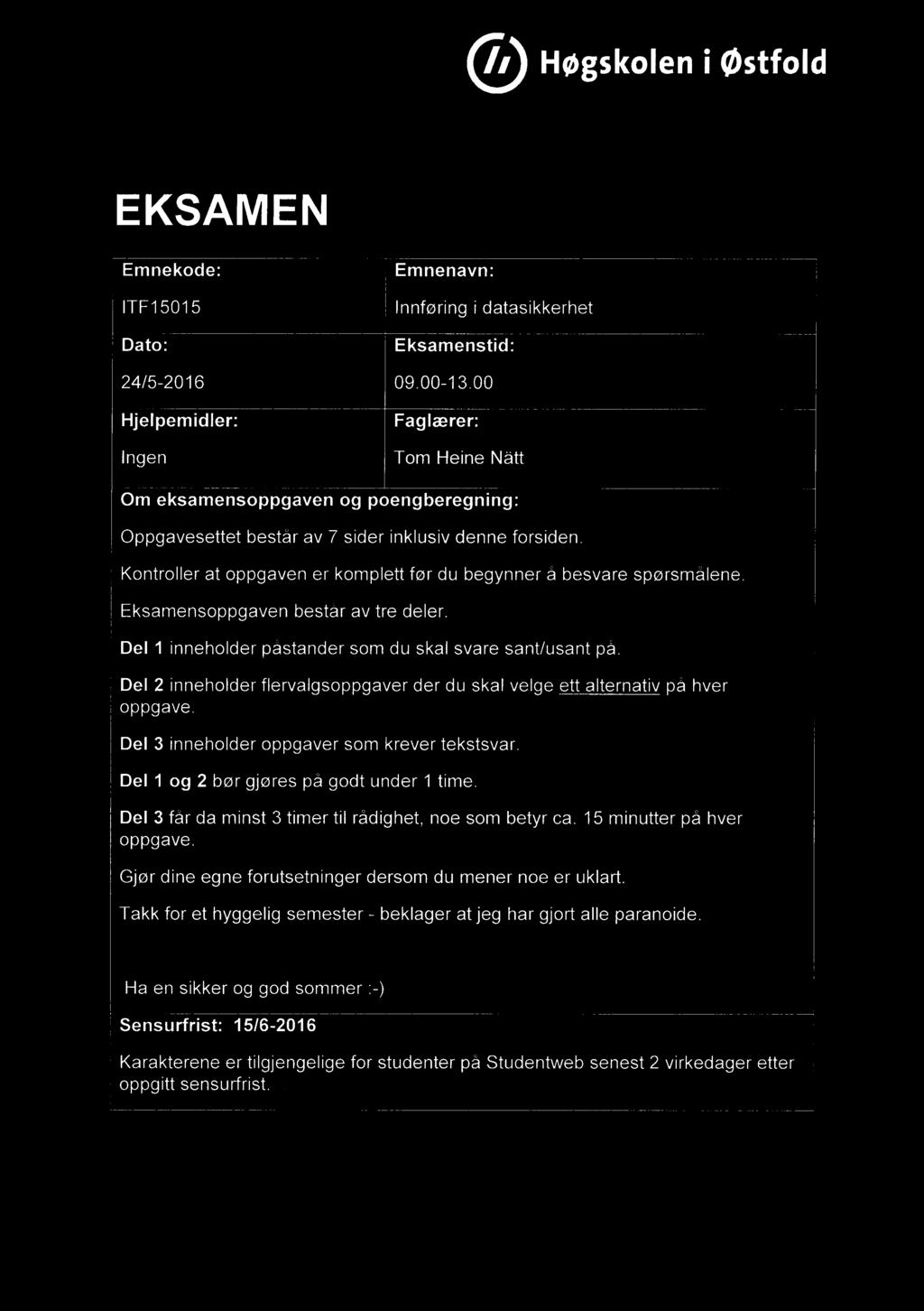 Høgskolen i østfold EKSAMEN Emnekode: Emnenavn: ITF15015 Innføring i datasikkerhet Dato: Eksamenstid: 24/5-2016 09.00-13.