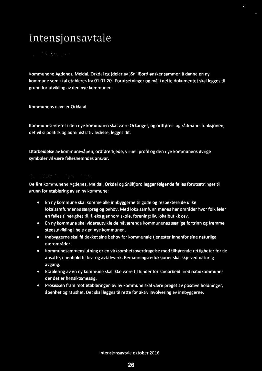 A I ntensjonsavtale 1. lntensjonen 1.1 Etablering av ny kommune Kommunene Agdenes, Meldal, Orkdal og (deler av )Snillfjord ønsker sammen å danne en ny kommune som skal etableres fra 01.01.20.