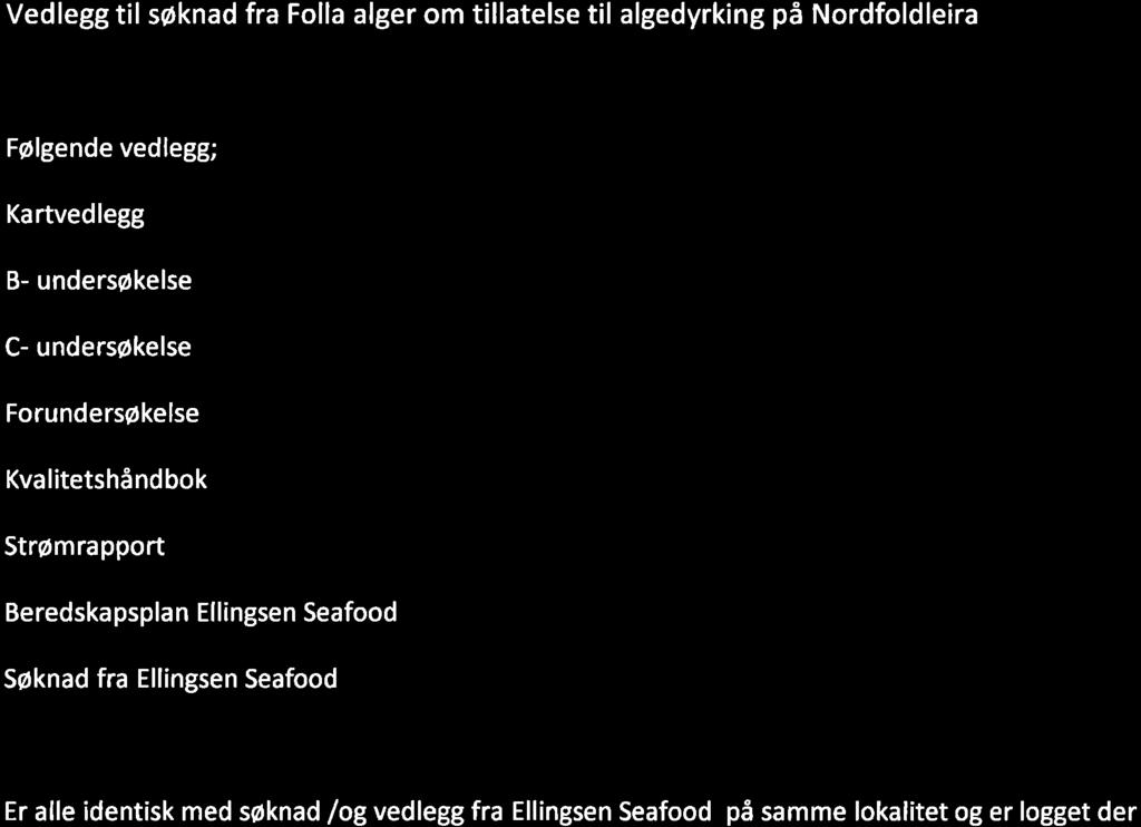 Vedlegg til søknad fra Folla alger om tillatelse til algedyrking på Nordfoldleira FØlgende vedlegg; Kartvedlegg B- undersøkelse C- undersøkelse Forundersøkelse