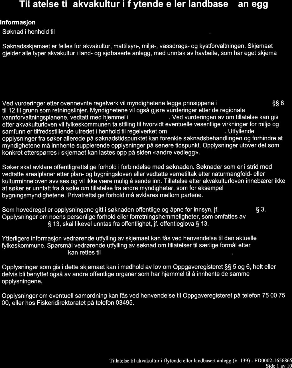 t Li '{l l' rf Fl$KER olrekto RATET lnformasjon Tillatelse t l akvakultur i flytende eller landbasert anlegg Søknad i henhold til lov av 17. juni 2005 nr. 79 om akvakultur (akvakulturloven).