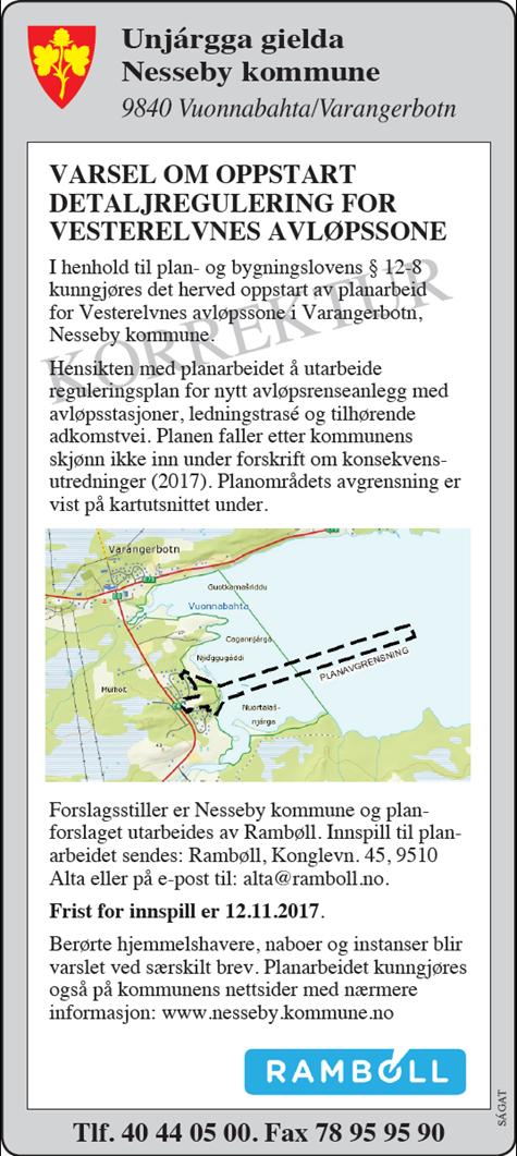 3. PLANPROSESSEN 3.1 Oppstartsmøte Oppstartsmøte ble gjennomført med kommunen i Nesseby rådhus, Varangerbotn, 28.09.17. 3.2 Kunngjøring og varsel om oppstart Oppstart av planarbeidet ble kunngjort i Ságat 11.
