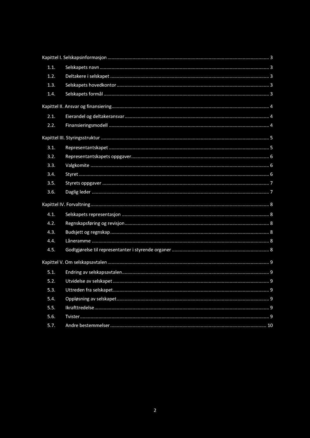 I N N H OLD Kapittel I. Selskapsinformasjon......... 3 1.1. Selskapets navn............ 3 1.2. Deltakere i selskapet......... 3 1.3. Selskapets hovedkontor......... 3 1.4. Selskapets formål.