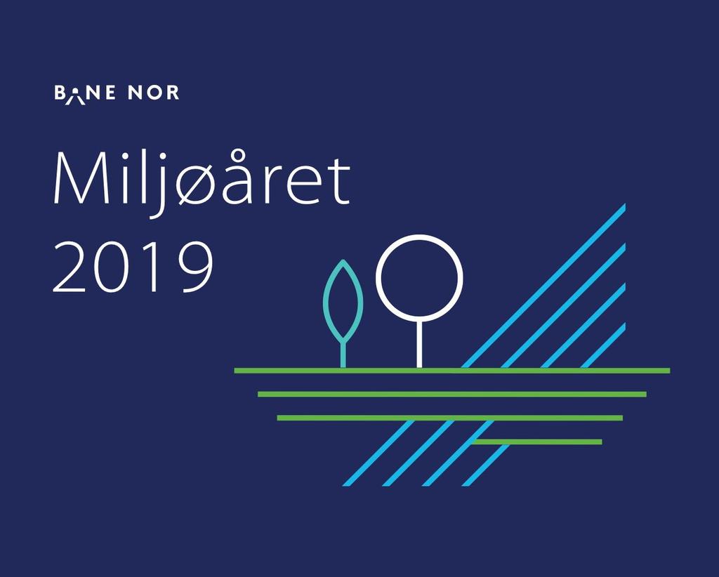 Bane NORs miljøår 2019 I 2019 setter Bane NOR miljø på dagsorden 2019 er Bane NORs