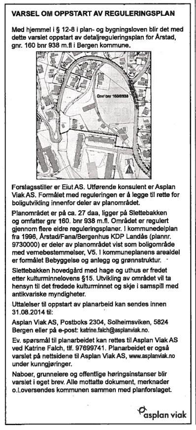 9 4 PLANPROSESSEN Varsel om planoppstart Varsel om oppstart av reguleringsarbeid ble sendt til berørte parter 30.juni 2014 og stod annonsert i Bergens tidende den 2. juli 2014.