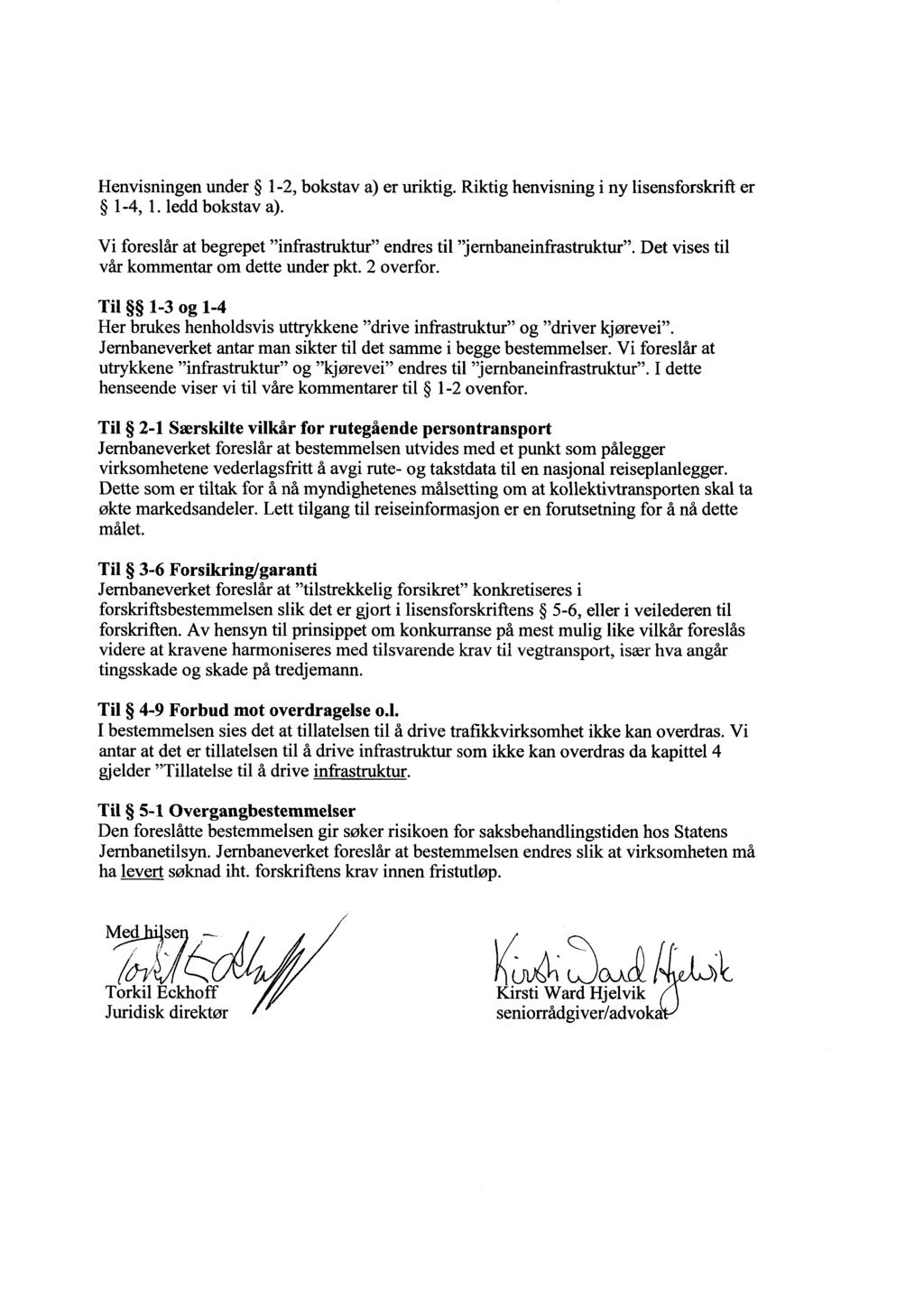 Henvisningen under 1-2, bokstav a) er uriktig. Riktig henvisning i ny lisensforskrift er 1-4, 1. ledd bokstav a). Vi foreslår at begrepet "infrastruktur" endres til "jernbaneinfrastruktur".