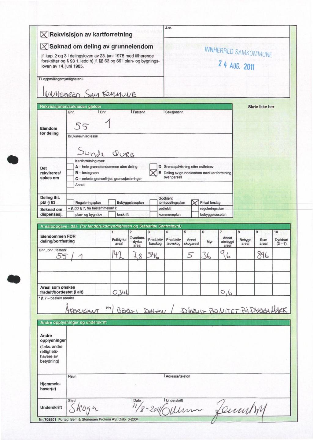 IJ Rekvisisjon av kartforretning t)(1søknad om deling av grunneiendom jf. kap. 2 og 3 i delingsloven av 23. juni 1978 med tilhørende forskrifter og 93 1.1edd h) jf.