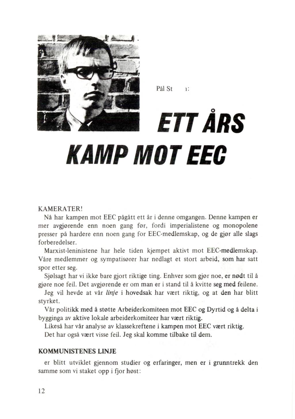 Pål St i: ETT ÅRS KAMP MOT EEC KAMERATER! Nå har kampen mot EEC pågått ett år i denne omgangen.