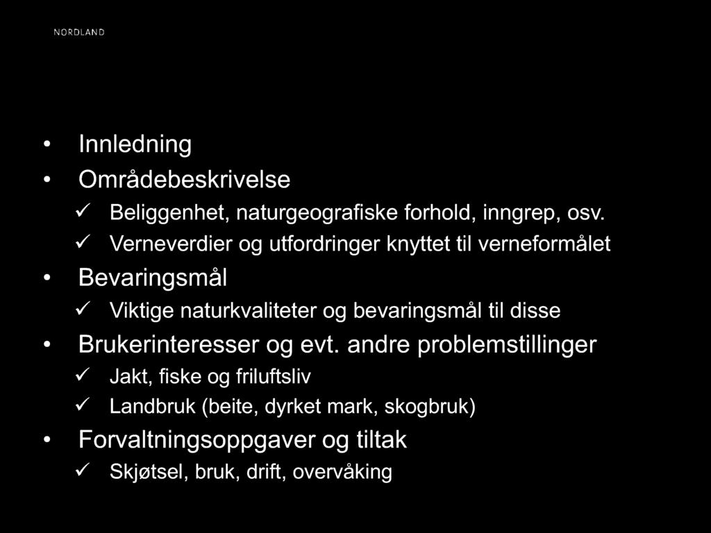 Innhold i forvaltningsplan Innledning Områdebeskrivelse Beliggenhet, naturgeografiske forhold, inngrep, osv.