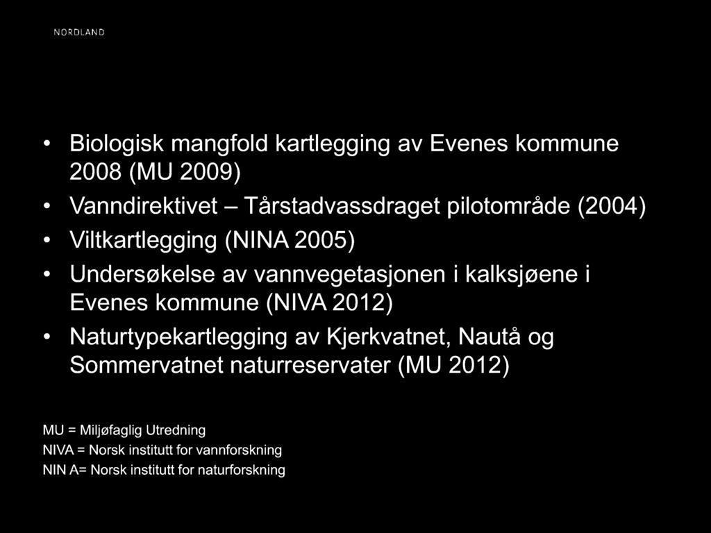 Kartlegginger Biologisk mangfold kartlegging av Evenes kommune 2008 (MU 2009) Vanndirektivet Tårstadvassdraget pilotområde (2004) Viltkartlegging (NINA 2005) Undersøkelse av vannvegetasjonen i